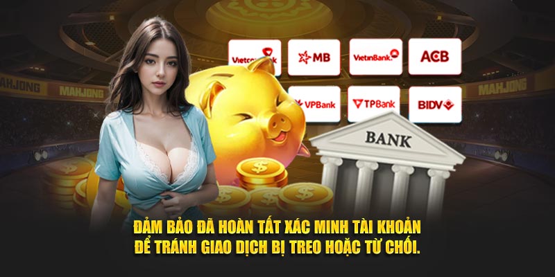 Đảm bảo đã hoàn tất xác minh tài khoản để tránh giao dịch bị treo hoặc từ chối.